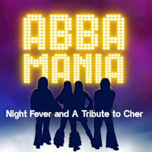 Abbamania - Night Fever and A Tribute to Cher